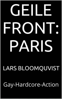 Lars Bloomquvist — Geile Front: Paris: Gay-Hardcore-Action