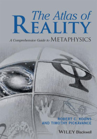 Koons, Robert C.; Pickavance, Timothy & Timothy H. Pickavance — Atlas of Reality : A Comprehensive Guide to Metaphysics (9781119116097)