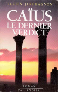 Lucien Jerphagnon — Caïus Le Dernier Verdict