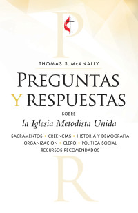 McAnally, Thomas S.; — Preguntas Y Respuestas Sobre La Iglesia Metodista Unida: Questions & Answers About the United Methodist Church, Revised