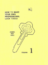 Eddie the Wire — How to Make Your Own Professional Lock Tools Vol 1 (Has Yellow Front Cover Attached To Book)