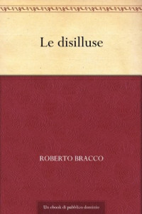 Roberto Bracco [Bracco, Roberto] — Le disilluse
