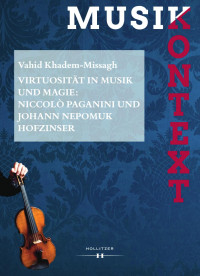 Vahid Khadem-Missagh — Virtuosität in Musik und Magie: Niccoloò Paganini und Johann Nepomuk Hofzinser