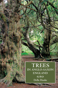 Hooke, Della.; — Trees in Anglo-Saxon England
