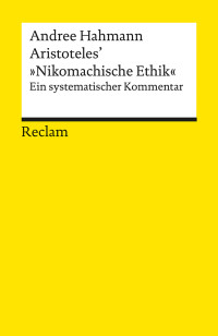 Andree Hahmann; — Aristoteles' Nikomachische Ethik. Ein systematischer Kommentar