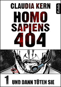 Claudia Kern — Homo Sapiens 404 Band 1: Und dann töten sie (German Edition)