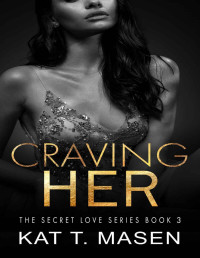 Kat T. Masen — Craving Her (The Secret Love Series Book 3)
