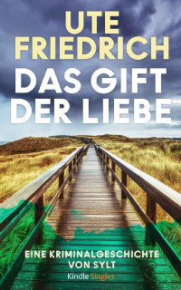 Ute Friedrich — Das Gift der Liebe (German Edition)