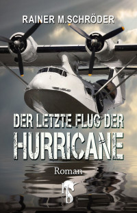 Schröder, Rainer M. — Der letzte Flug der Hurricane