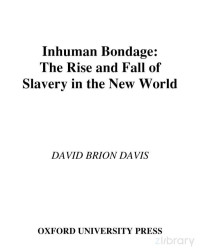 David Brion Davis — Inhuman Bondage; The Rise and Fall of Slavery in the New World (2006)