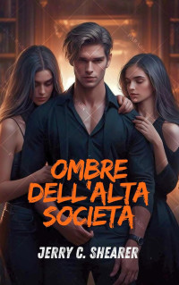 Jerry C. Shearer — Ombre dell'Alta Società ((Translated) Shadows of the High Society) (Italian Edition)