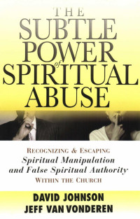 David Johnson & Jeff Van Vonderen — Subtle Power Of Spiritual Abuse