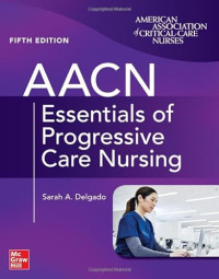 Burns, Suzanne, Delgado, Sarah — AACN Essentials of Progressive Care Nursing, 5e (Sep 22, 2023)_(1264269412)_(McGraw Hil Medical)