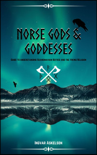 Askelson, Ingvar — Norse Gods and Goddesses: Guide to understanding Scandinavian Deities and the Viking Religion