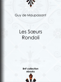 Guy de Maupassant — Les Sœurs Rondoli