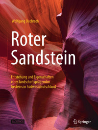 Wolfgang Dachroth — Roter Sandstein: Entstehung und Eigenschaften eines landschaftsprägenden Gesteins in Südwestdeutschland