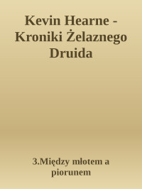 3.Między młotem a piorunem — Kevin Hearne - Kroniki Żelaznego Druida