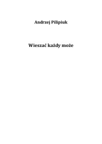 Andrzej Pilipiuk — Andrzej Pilipiuk - 05 - Wieszać każdy może