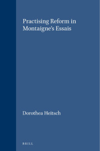 Heitsch, Dorothea — Practising Reform in Montaigne's Essais