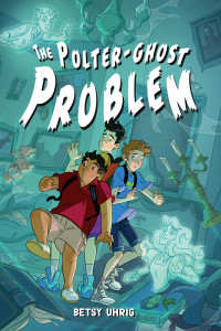 Betsy Uhrig — The Polter-Ghost Problem