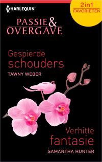 Tawny Weber/ Samantha Hunter — Gespierde schouders / Verhitte fantasie - Passie & Overgave Favorieten 390