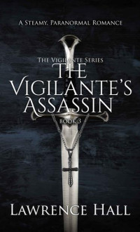 Lawrence Hall [Hall, Lawrence] — The Vigilante's Assassin (The Vigilante Series Book 03)