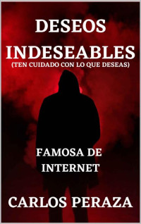 Carlos Peraza — Deseos indeseables: Famosa de internet (Spanish Edition)