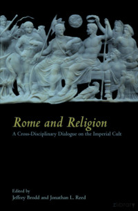 Jeffery Brodd, Johnathan L. Reed — Rome and Religion; a Cross-Disciplinary Dialogue on the Imperial Cult (2011)