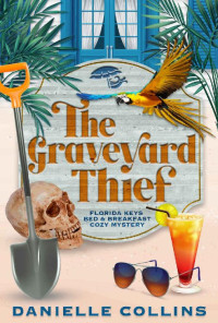 Danielle Collins — The Graveyard Thief (Florida Keys Bed & Breakfast Cozy Mystery Book 2)