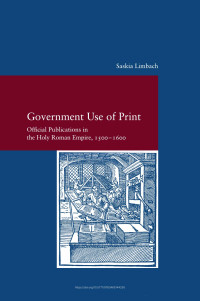 Saskia Limbach — Government Use of Print. Official Publications in the Holy Roman Empire, 1500–1600