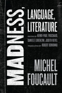 Michel Foucault & Henri-Paul Fruchaud (Editor) & Daniele Lorenzini (Editor) & Judith Revel (Editor) & Robert Bononno (Translator) — Madness, Language, Literature