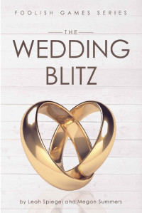 Leah Spiegel — The Wedding Blitz (Book 3) (Foolish Games Series)