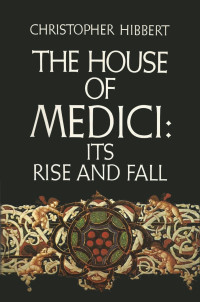 Christopher Hibbert — The House Of Medici