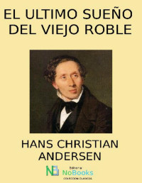 Hans Christian Andersen — El Último Sueño Del Viejo Roble
