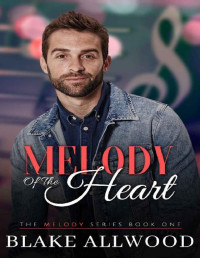 Blake Allwood — Melody of the Heart: A Contemporary MM Romance (Melody Series Book 1)