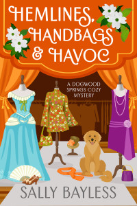 Sally Bayless — Hemlines, Handbags & Havoc (Dogwood Springs Cozy Mystery 6)