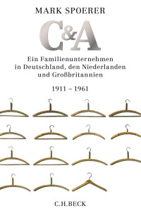 Spoerer, Mark — C&A: Ein Familienunternehmen in Deutschland, den Niederlanden und Großbritannien 1911-1961