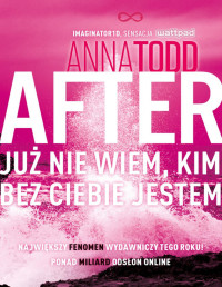 Anna Todd — After. Już nie wiem, kim bez ciebie jestem