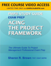 Brown, Sharon — PMP® Study Guide: Acing The Project Framework: The Ultimate Guide To Project Management Professional Exam Prep (PMP® Study Guide: The Ultimate Guide To Exam Prep)