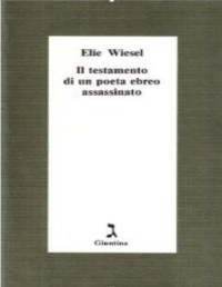 Wiesel Elie — Il testamento di un poeta ebreo assassinato