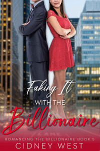 West, Cidney — Faking It with the Billionaire (Romancing the Billionaire Book 5)