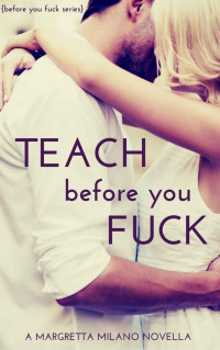 Milano, Margretta — [Before You Fuck 01] • Teach Before You Fuck