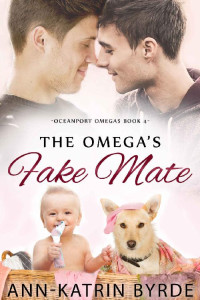 Ann-Katrin Byrde — The Omega's Fake Mate (Oceanport Omegas Book 4)