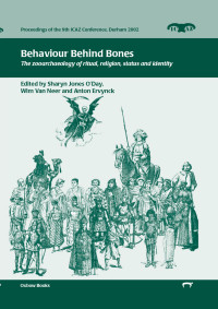 Sharyn Jones O'Day, Wim Van Neer, Anton Ervynck — Behaviour Behind Bones: The zooarchaeology of ritual, religion, status and identity