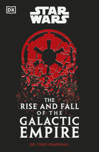 Chris Kempshall — Star Wars the Rise and Fall of the Galactic Empire