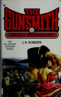 J. R. Roberts — The Gunsmith 312 Under the Turquoise Sky