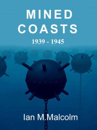 Ian M. Malcolm — Mined Coasts (World War Two): British