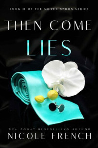 Nicole French — Then Come Lies: (Silver Spoon Book 2)