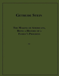 Stein, Gertrude — The Making of Americans, Being a History of a Family's Progress