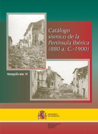 Instituto Geográfico Nacional de España Jose Manuel Martinez Solares y Julio Mezcua Rodriguez — Catálogo sísmico de la península Ibérica (880 a.C - 1900)